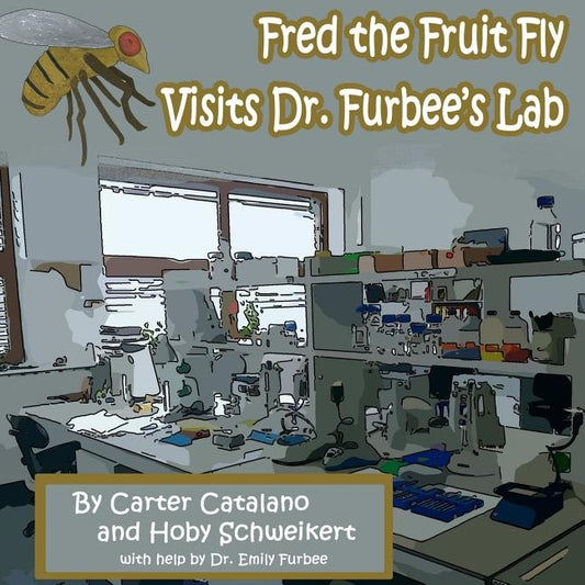 Fred the Fruit Fly Visits Dr. Furbee's Lab by Catalano, Carter