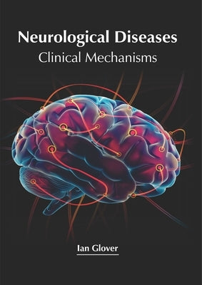 Neurological Diseases: Clinical Mechanisms by Glover, Ian