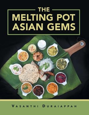 The Melting Pot Asian Gems by Duraiappah, Vasanthi