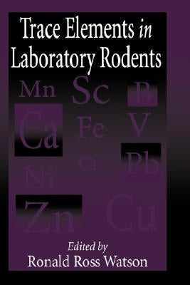 Trace Elements in Laboratory Rodents by Watson, Ronald R.