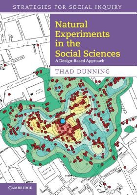 Natural Experiments in the Social Sciences by Dunning, Thad