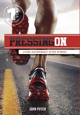 Pressing on: Living Victoriously After Divorce by Putch, John