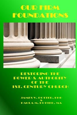 Our Firm Foundations: Restoring the Power & Authority of the 1st. Century Church by Potter Ma, Paula M.