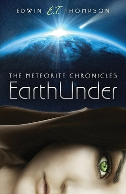 EarthUnder: The Meteorite Chronicles by Thompson, Edwin E. T.