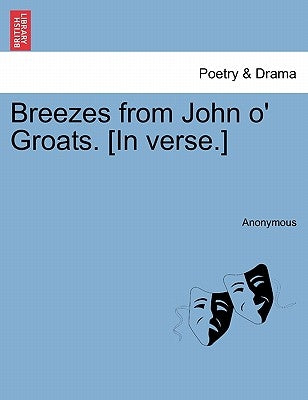 Breezes from John O' Groats. [In Verse.] by Anonymous
