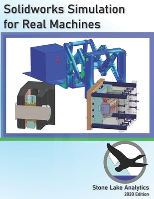 Solidworks Simulation for Real Machines by Stone Lake Analytics
