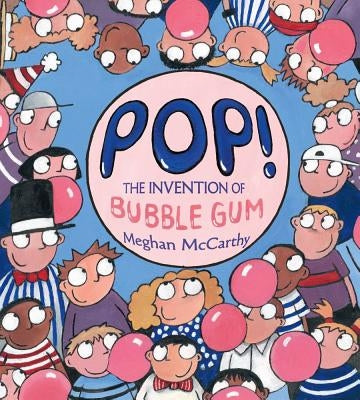 Pop!: The Invention of Bubble Gum by McCarthy, Meghan
