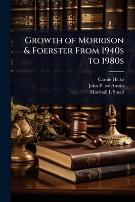 Growth of Morrison & Foerster From 1940s to 1980s by Hicke, Carole
