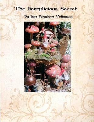 The Berrylicious Secret by Volkmann, Jane Foxglove