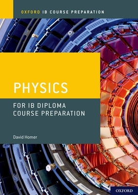 Ib Diploma Programme Course Preparation: Physics by Homer, David