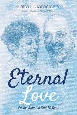 Eternal Love: Poems from the First 70 Years by Jardeleza, Lolita L.