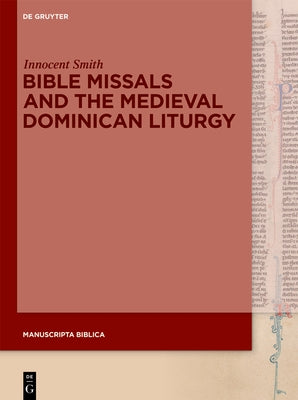 Bible Missals and the Medieval Dominican Liturgy by Smith, Innocent
