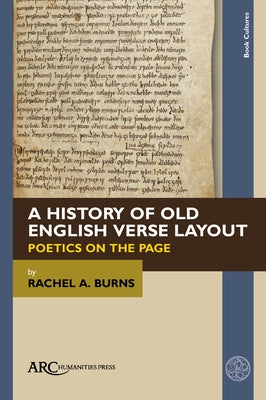 A History of Old English Verse Layout: Poetics on the Page by Burns, Rachel A.