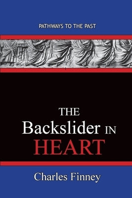 The Backslider in Heart: Pathways To The Past by Finney, Charles