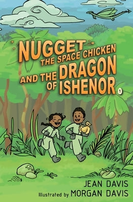 Nugget the Space Chicken and the Dragon of Ishenor by Davis, Jean