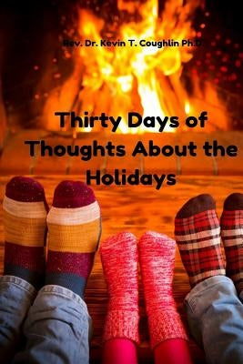 Thirty Days of Thoughts about the Holidays by Coughlin, Dr Kevin T.