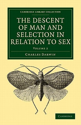 The Descent of Man and Selection in Relation to Sex: Volume 2 by Darwin, Charles