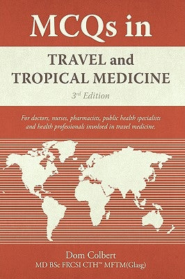 MCQs in Travel and Tropical Medicine: 3rd edition by Colbert, Dom