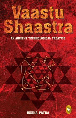 Vaastu Shaastra: An Ancient Technological Treatise by Patra, Reena