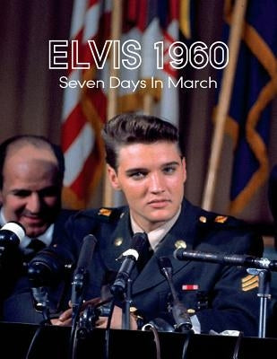 Elvis 1960, Seven Days in March by Belard, Paul F.