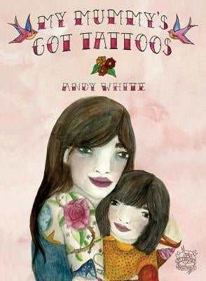 My Mummy's Got Tattoos by White, Andy