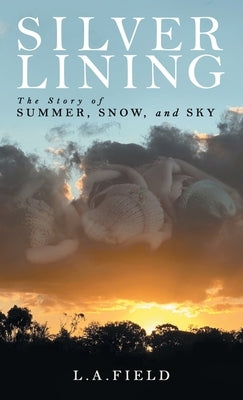 Silver Lining: The Story of Summer, Snow, and Sky by Field, L. a.