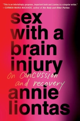 Sex with a Brain Injury: On Concussion and Recovery by Liontas, Annie