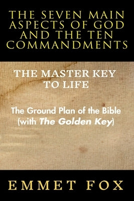 The Seven Main Aspects of God and The Ten Commandments The Master Key to Life: The Ground Plan of the Bible (with The Golden Key) by Alio Publishing Group