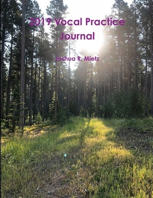 2019 Vocal Practice Journal by Mietz, Joshua R.