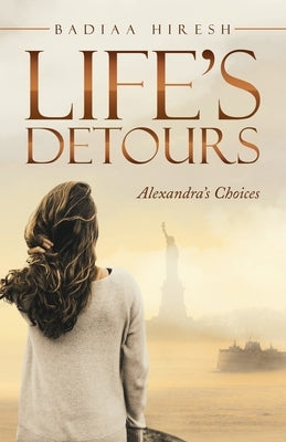 Life's Detours: Alexandra's Choices by Hiresh, Badiaa