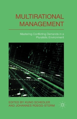 Multi-Rational Management: Mastering Conflicting Demands in a Pluralistic Environment by Schedler, K.