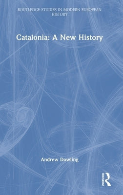 Catalonia: A New History by Dowling, Andrew