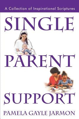 Single Parent Support: A Collection of Inspirational Scriptures by Jarmon, Pamela Gayle