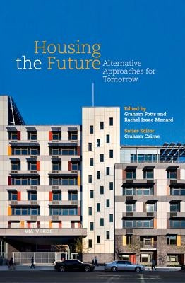 Housing the Future: Alternative Approaches for Tomorrow by Cairns, Graham