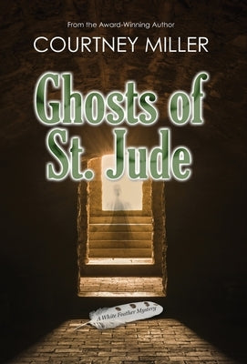 Ghosts of St. Jude: A White Feather Mystery by Miller, Courtney D.