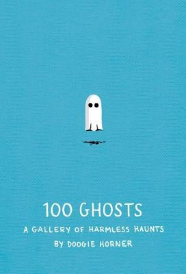 100 Ghosts: A Gallery of Harmless Haunts by Horner, Doogie
