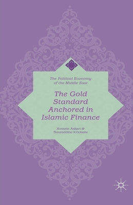The Gold Standard Anchored in Islamic Finance by Askari, H.