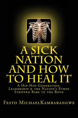 A SICK NATION & How To Heal It: A Revised Edition by Kambarangwe, Festo Michael