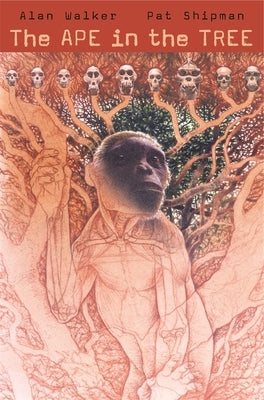 The Ape in the Tree: An Intellectual and Natural History of Proconsul by Walker, Alan