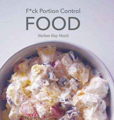 F*ck Portion Control Food by Hatch, Nathan G.