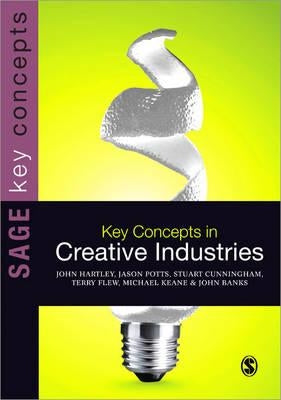 Key Concepts in Creative Industries by Hartley, John