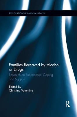 Families Bereaved by Alcohol or Drugs: Research on Experiences, Coping and Support by Valentine, Christine