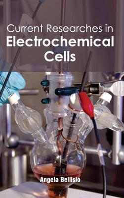Current Researches in Electrochemical Cells by Bellisio, Angela