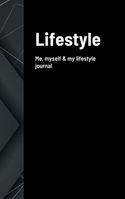 Lifestyle: Me, myself & my lifestyle journal by Than, Hasena