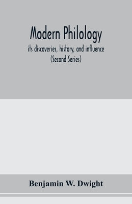 Modern philology; its discoveries, history, and influence (Second Series) by W. Dwight, Benjamin