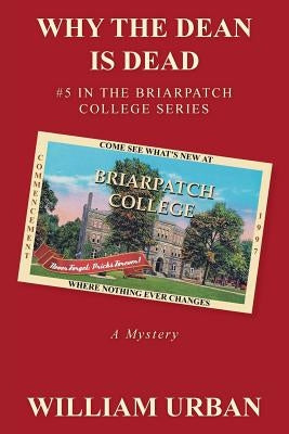 Why the Dean Is Dead: #5 in the Briarpatch College Series by Urban, William