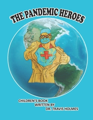 The Pandemic Heroes by Holmes, Travis