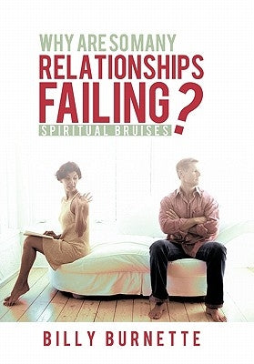 Why Are So Many Relationships Failing?: Spiritual Bruises by Burnette, Billy