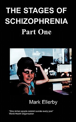 Stages of Schizophrenia, ( Part One) the by Ellerby, M.