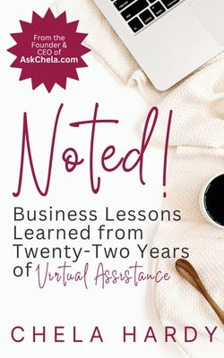 Noted!: Business Lessons Learned from Twenty-Two Years of Virtual Assistance by Hardy, Chela